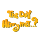 The Day Henry Met...? The Day Henry Met...?