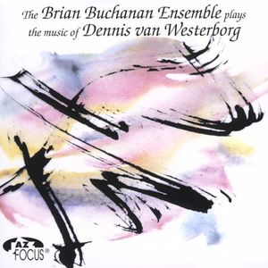 The Brian Buchanan Ensemble Plays The Music Of Dennis Van Westerborg