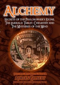 Alchemy: Secrets of Philosopher's Stone, Emerald Tablet, Chemistry and Mysteries of the Mind
