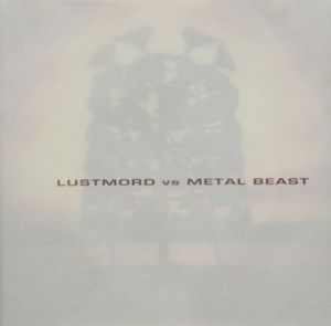 Lustmord Vs. Metal Beast
