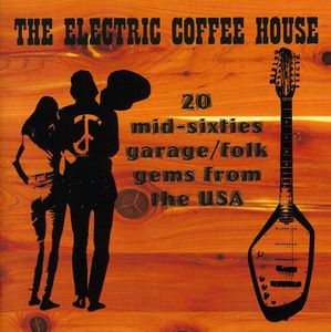 The Electric Coffee House: 20 Mid-Sixties Garage/Folk Gems From The USA
