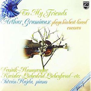 To My Friends: Arthur Grumiaux Plays His Best Loved Encores