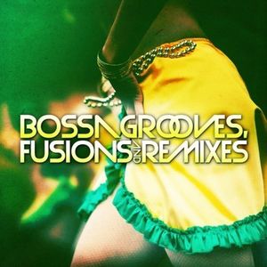 Bossa Grooves Fusions & Remixes / Various