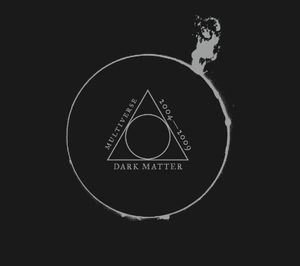 Dark Matter: Multiverse 2004-2009