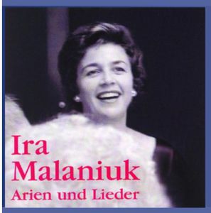 Ira Malaniuk Sings Lieder & Arias