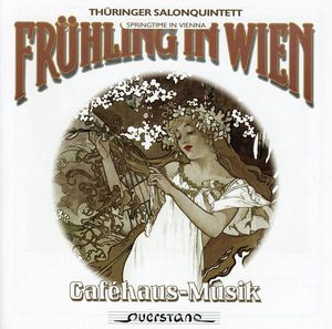 Spring in Vienna Cafehaus Music from the 19th & Ea