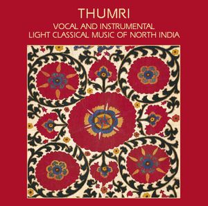 Thumri: Classical Music of North India / Various