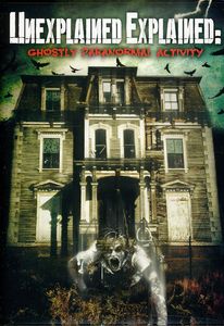 Unexplained Explained: Ghostlyparanormal Activity