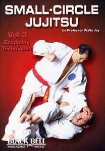 Small-Circle Jujitsu: Volume 3: Grappling Techniques by Wally Jay
