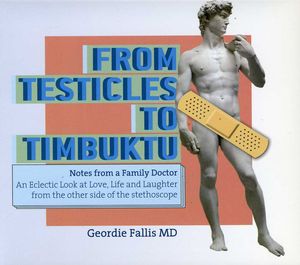 From Testicles to Timbuktu: Notes from a Doctor