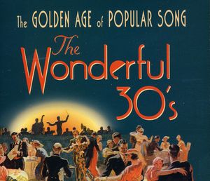 The Wonderful 30s: The Golden Age Of Popular Song