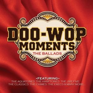 Doo-wop Moments: The Ballads