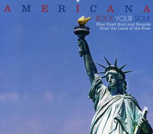 Americana Rock Your Soul Blue Eyed Soul and Sounds From The Land Of