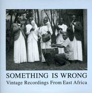 Something Is Wrong: Vintage Recordings From East Africa