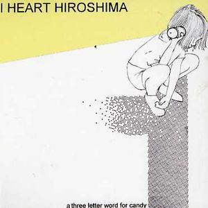 I Heart Hiroshima : 3 Letter Word for Candy (IMPORT)