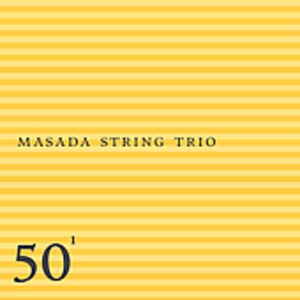 Masada String Trio: 50th Birthday Celebration, Vol. 1