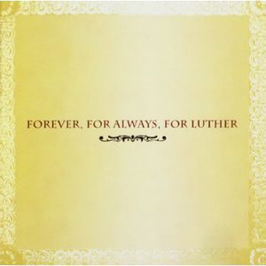 Forever, For Always, For Luther