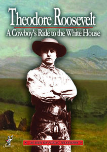 Theodore Roosevelt: A Cowboy's Ride to the White House