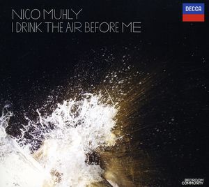 Nico Muhly: I Drink the Air Before Me / Various