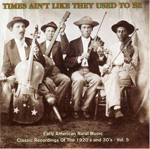 Times Ain't Like They Used To Be: Early American Rural Music Vol. 5