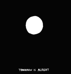 Tomorrow Is Alright