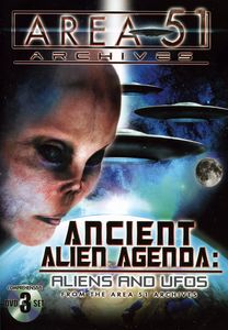 Ancient Alien Agenda: Aliens and UFOs From the Area 51 Archives