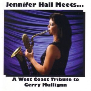 Jennifer Hall Meets A West Coast Tribute To Gerry Mulligan