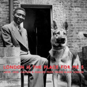 London Is the Place for Me 5: Latin, Jazz, Calypso & Highlife from