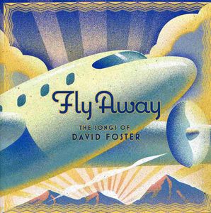 Fly Away: Songs of David Foster / Various