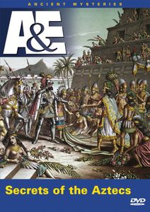 Ancient Mysteries: Secrets of the Aztecs