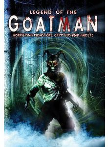 Legend of the Goatman: Horrifying Monsters, Cryptids and Ghosts