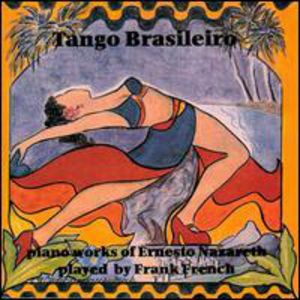 Tango Brasileiro - Piano Works of Ernesto Nazareth