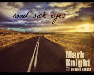 Knight, Mark & the Unsung Heroes : Road Sick Eyes