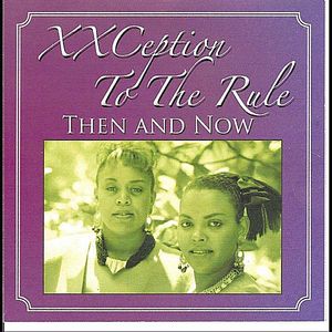 Xxception to the Rule Then & Now
