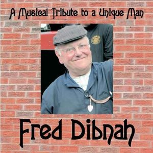 Fred Dibnah: Musical Tribute to a Unique Man / Various
