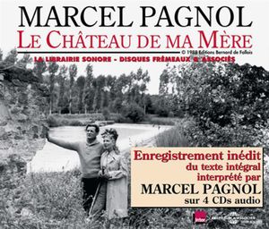 Le Chateau De Ma Mere: Lu Par Marcel Pagnol