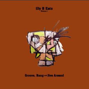 Illy B Eats Groove Bang and Jive Around, Vol. 1
