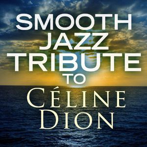 Smooth Jazz Tribute to Celine Dion / Various