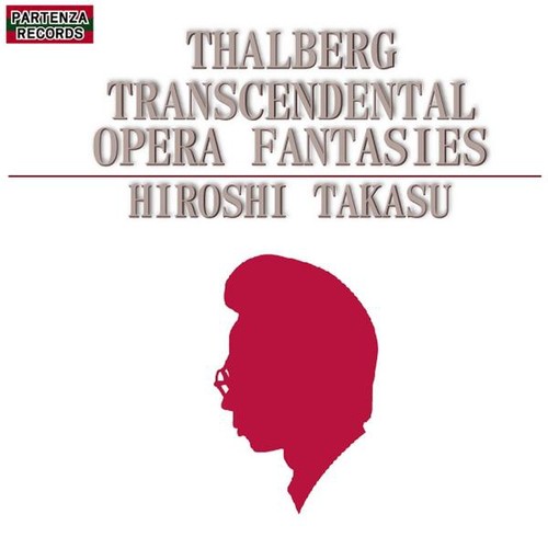 Thalberg Transcendental Opera Fantasies|Hiroshi Takasu