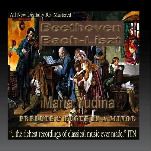 Beethoven, Bach, Liszt, - Maria Yudina, Prelude and Fugue in A Minor