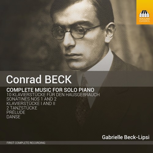 Conrad Beck: Complete Music For Solo Piano|Beck, C. / Lipsi, Beck Gabrielle