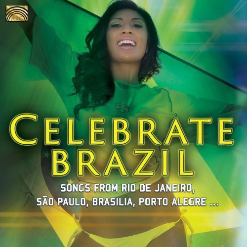 Celebrate Brazil: Songs From Rio De Janeiro, Sao Paulo, Brasil|Various Artists