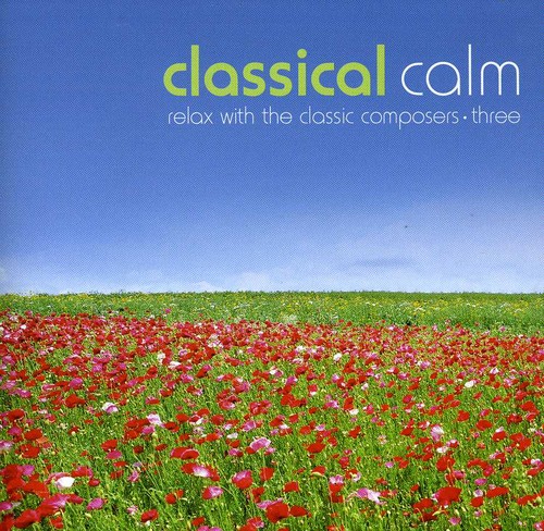 Classical Calm: Relax Classic Composers 3 /  Various