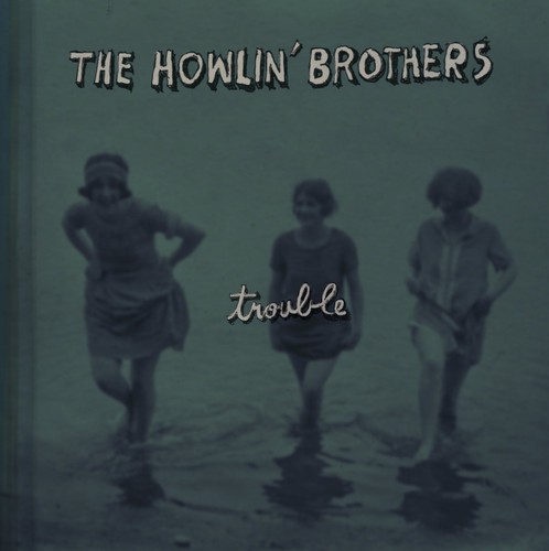Trouble|The Howlin' Brothers