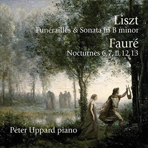 Liszt: Funerailles & Sonata In B Minor / Faure|Peter Uppard