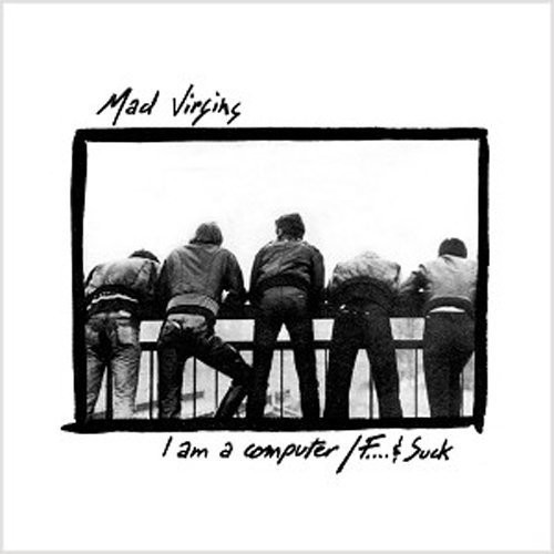 I Am a Computer|Mad Virgins