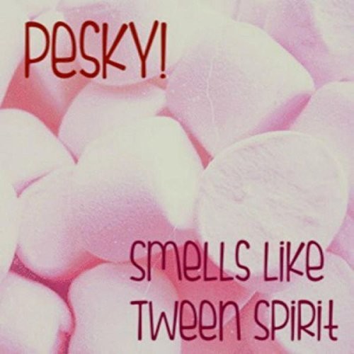 Smells Like Tween Spirit|Pesky (Children)