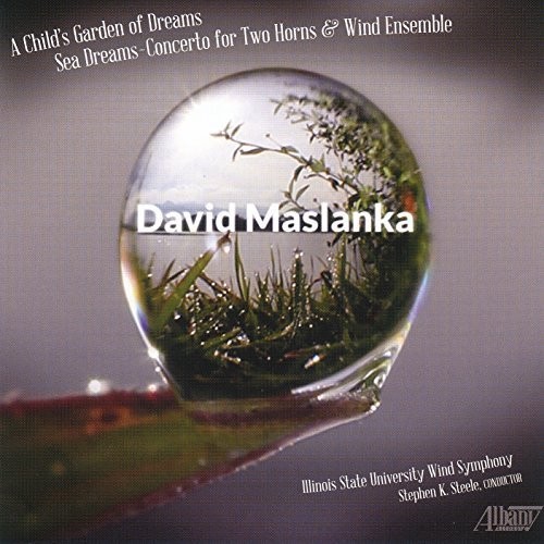 David Maslanka: A Childs Garden of Dreams
