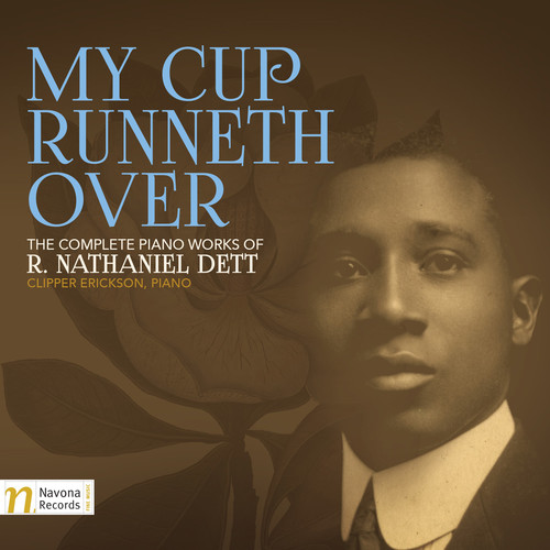 My Cup Runneth Over: The Complete Piano Works of R. Nathaniel Dett