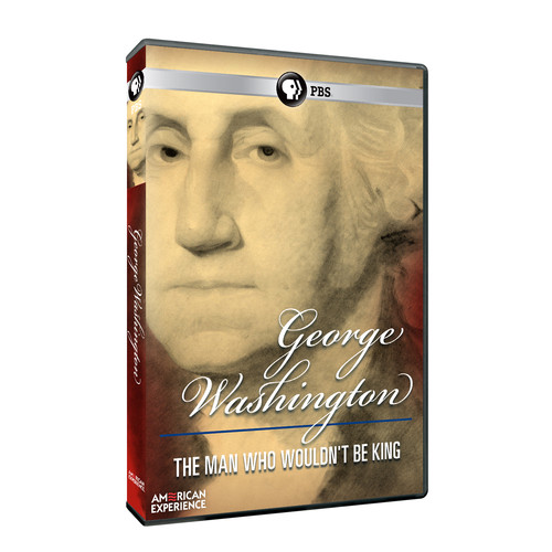 American Experience: George Washington - The Man Who Wouldn't Be King